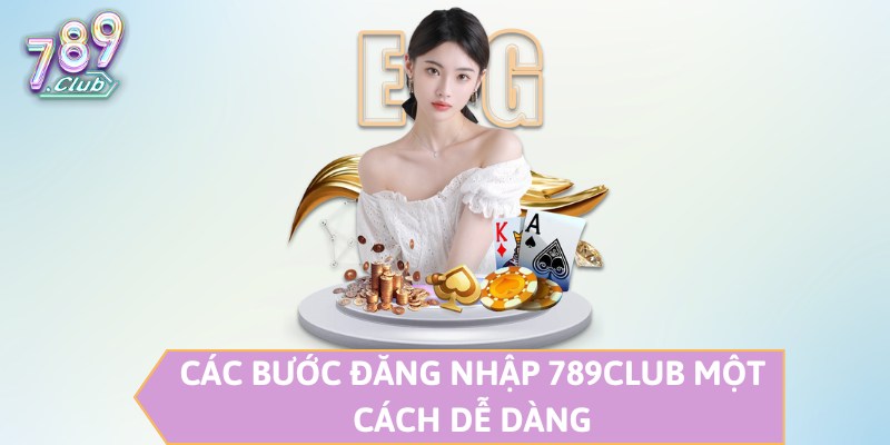 Các bước đăng nhập 789CLUB một cách dễ dàng