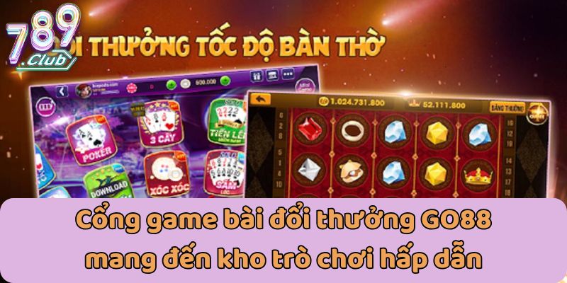 Cổng game bài đổi thưởng GO88 mang đến kho trò chơi hấp dẫn