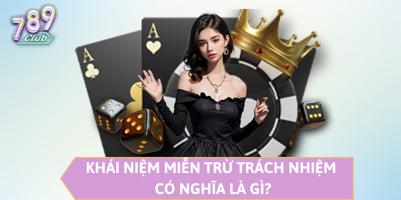 Khái niệm miễn trừ trách nhiệm có nghĩa là gì?