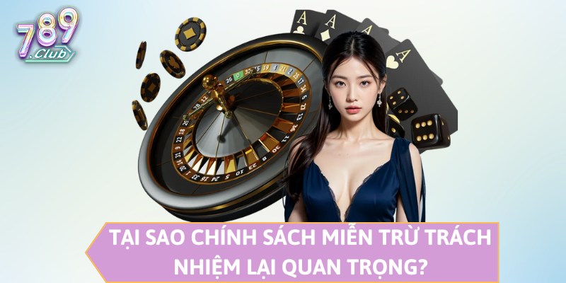 Tại sao chính sách miễn trừ trách nhiệm lại quan trọng?