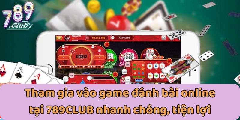 Tham gia vào game đánh bài online tại 789CLUB nhanh chóng, tiện lợi