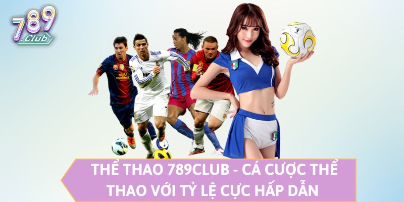 Thể Thao 789CLUB - Cá Cược Thể Thao Với Tỷ Lệ Cực Hấp Dẫn